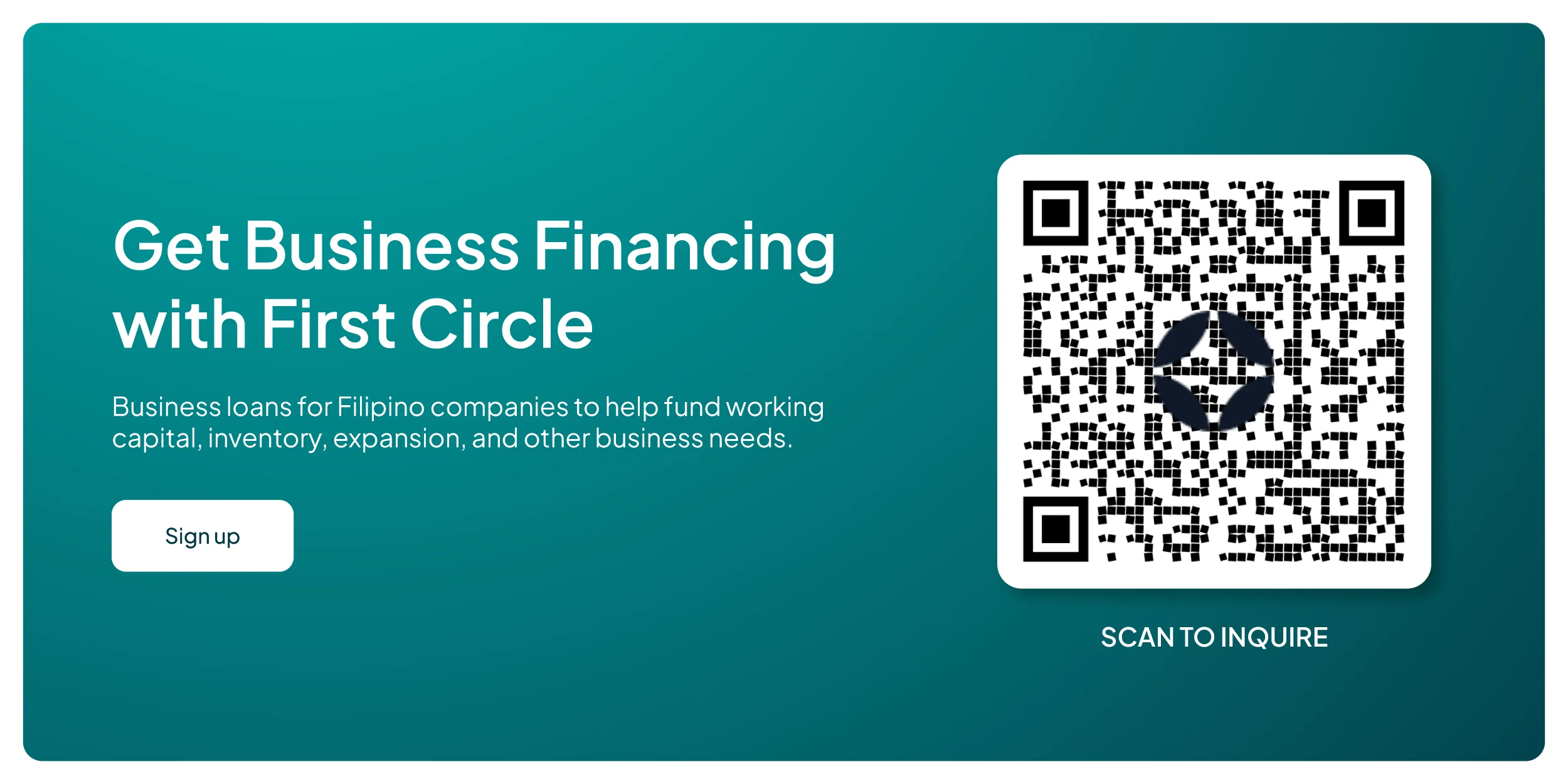 “Get Business Financing with First Circle”, business loans for Filipino companies, a sign-up button, and a QR code marked “SCAN TO INQUIRE”.
